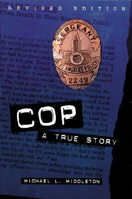 Cop: A True Story by Michael L. Middleton