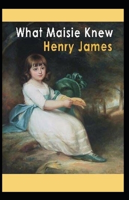 What Maisie Knew Illustrated by Henry James