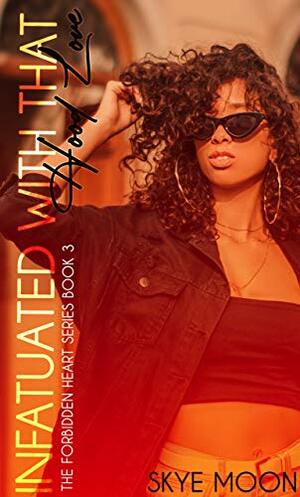 Infatuated With That Hood Love by Skye Moon