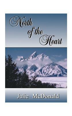 North of the Heart by Julie McDonald