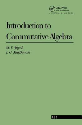 Introduction To Commutative Algebra by Michael Atiyah