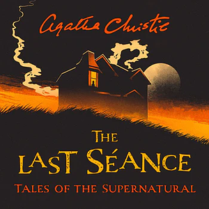 The Last Séance: Tales of the Supernatural by Agatha Christie