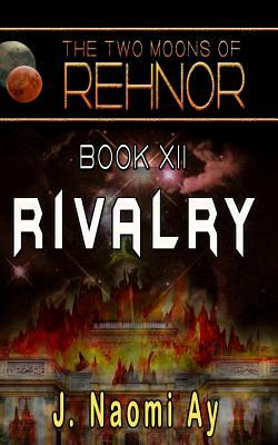 Rivalry: (The Two Moons of Rehnor, Book 12) by J. Naomi Ay