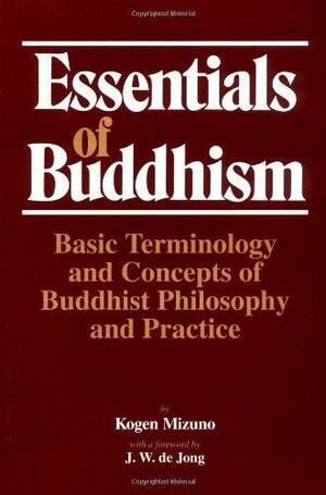 Essentials of Buddhism: Basic Terminology and Concepts of Buddhist Philosophy and Practice by Gaynor Sekimori, Kogen Mizuno, J.W. de Jong