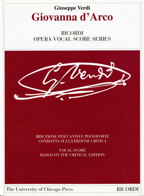 Giovanna d'Arco: Dramma Lirico in Four Acts. Libretto by Temistocle Solera. the Piano-Vocal Score by Giuseppe Verdi