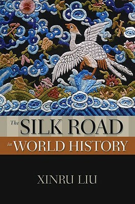 The Silk Road in World History by Xinru Liu