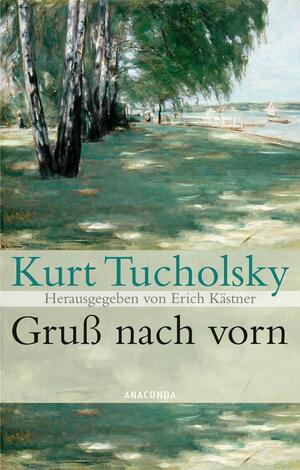 Gruß nach vorn by Erich Kästner, Kurt Tucholsky