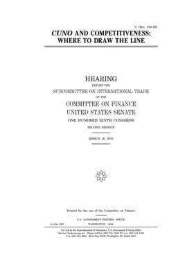 Cuno and competitiveness: where to draw the line by Committee on Finance (senate), United States Senate, United States Congress