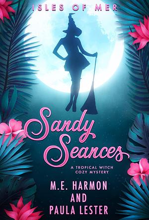 Sandy Seances by M.E. Harmon, Paula Lester, Paula Lester