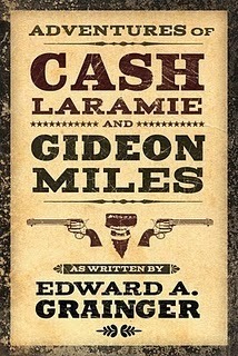 Adventures of Cash Laramie and Gideon Miles by Edward A. Grainger