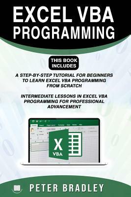 Excel VBA Programming: This Book Includes:: A Step-By-Step Tutorial for Beginners to Learn Excel VBA Programming from Scratch and Intermediat by Peter Bradley