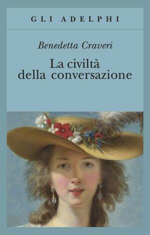 La civiltà della conversazione by Benedetta Craveri