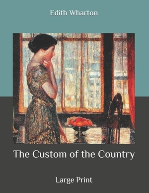 The Custom of the Country: Large Print by Edith Wharton