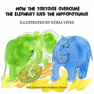 How the Tortoise overcame the Elephant and the Hippopotamus by Elphinstone Dayrell