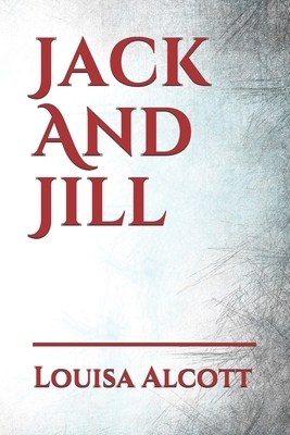 Jack And Jill by Louisa May Alcott