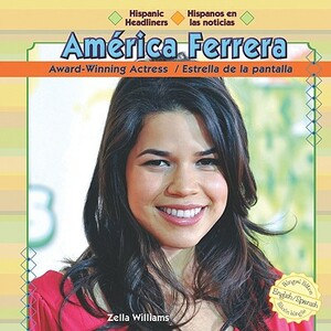 America Ferrera: Award-Winning Actress/Estrella de La Pantalla by Zella Williams