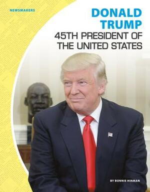 Donald Trump: 45th President of the United States by Bonnie Hinman