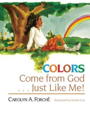 Colors Come from God . . . Just Like Me! by Forché Carolyn