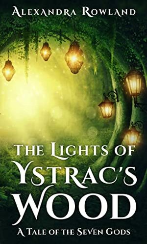 The Lights of Ystrac's Wood by Alexandra Rowland