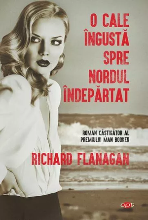 O cale îngustă spre nordul îndepărtat by Richard Flanagan