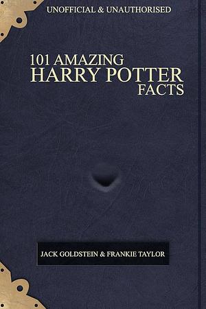 101 Amazing Harry Potter Facts by Jack Goldstein