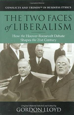 The Two Faces of Liberalism: How the Hoover-Roosevelt Debate Shapes the 21st Century by Gordon Lloyd