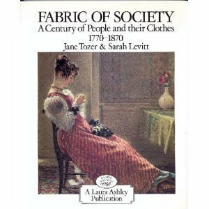 Fabric of Society: A Century of People & Their Clothes, 1770-1870 by Jane Tozer, Sarah Levitt
