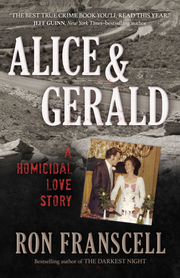 Alice & Gerald: A Homicidal Love Story by Ron Franscell