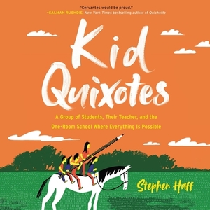 Kid Quixotes: A Group of Students, Their Teacher, and the One-Room School Where Everything Is Possible by 