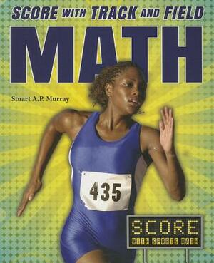 Score with Track and Field Math by Stuart A. P. Murray