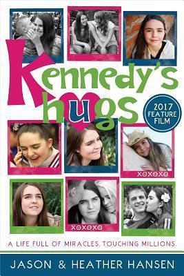 Kennedy's Hugs: A Life Full of Miracles, Touching Millions by Heather Hansen, Jason Hansen, Jason Hansen