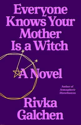 Everyone Knows Your Mother Is a Witch by Rivka Galchen