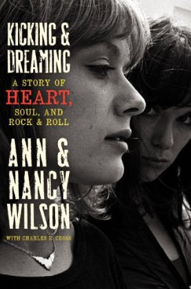 Kicking and Dreaming: A Story of Heart, Soul, and Rock and Roll by Ann Wilson, Nancy Wilson