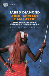 Armi, acciaio e malattie. Breve storia del mondo negli ultimi tredicimila anni by Luigi Luca Cavalli-Sforza, Jared Diamond, Francesco Cavalli-Sforza