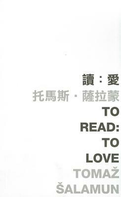 To Read: To Love by Tomaz Salamun