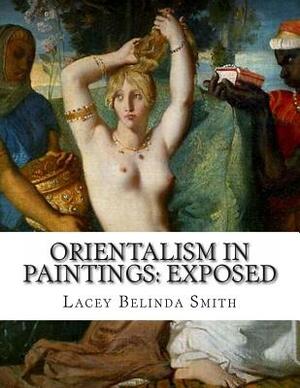 Orientalism in paintings: Exposed by Lacey Belinda Smith