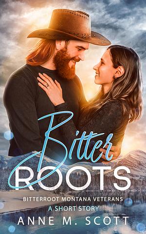 Bitter Roots by Anne M. Scott