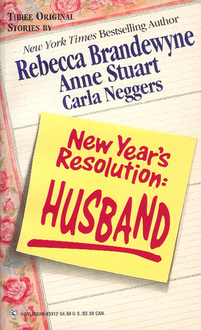New Year's Resolution: Husband by Carla Neggers, Rebecca Brandewyne, Anne Stuart