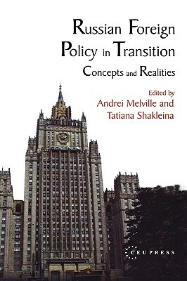 Russian Foreign Policy in Transition: Concepts and Realities by T. Shakleind, Melville, A. Melville