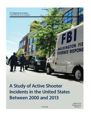 A Study of Active Shooter Incidents in the United States Between 2000 and 2013 by Pete J. Blair, Texas State University, Federal Bureau of Investigation