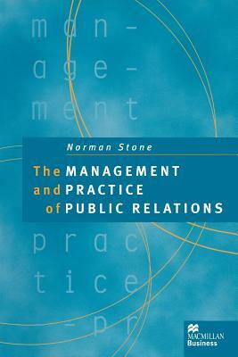 The Management and Practice of Public Relations by Norman Stone