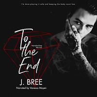 To The End by J. Bree