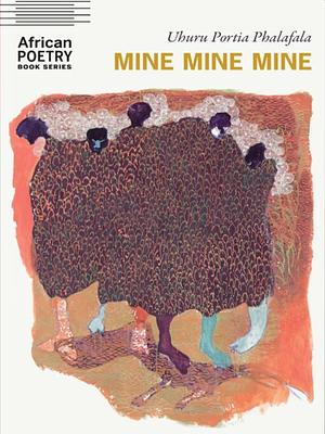 Mine Mine Mine by Uhuru Portia Phalafala