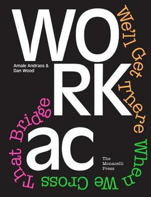 Workac: We'll Get There When We Cross That Bridge by Dan Wood, Amale Andraos