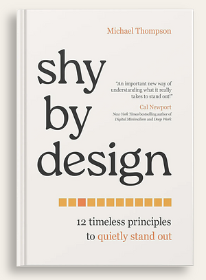 Shy by Design: 12 Timeless Principles to Quietly Stand Out by Michael Thompson, Michael Thompson