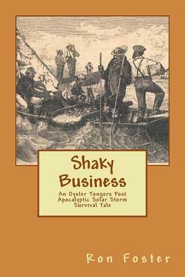 Shaky Business: An Oyster Tongers Apocalyptic Tale by Ron Foster