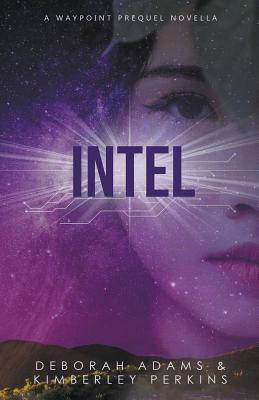 Intel: A Waypoint Prequel Novella by Deborah Adams, Kimberley Perkins