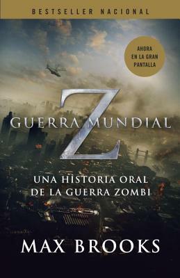 Guerra Mundial Z: Una Historia Oral de la Guerra Zombi = World War Z by Max Brooks