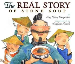 The Real Story of Stone Soup by Ying Chang Compestine