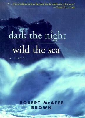 Dark the Night Wild the Sea by Robert McAfee Brown